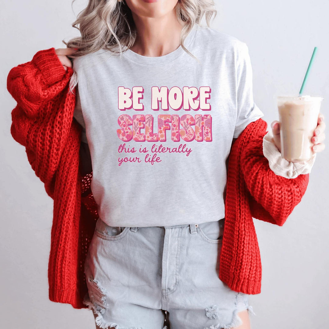 Be More Selfish Graphic Tee