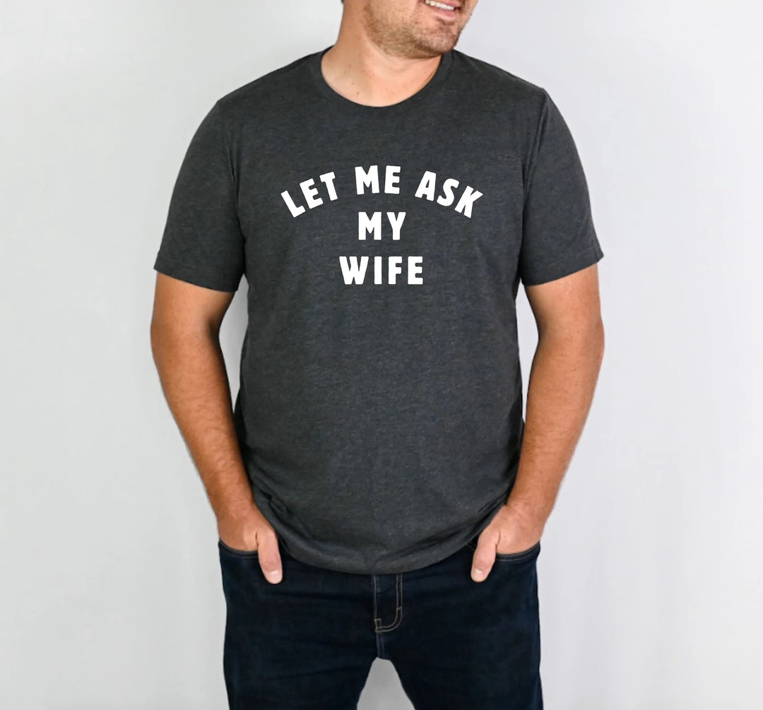 Let me Ask My Wife Mens Graphic Tee