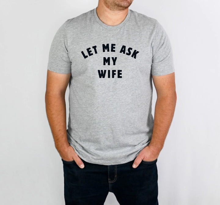 Let me Ask My Wife Mens Graphic Tee